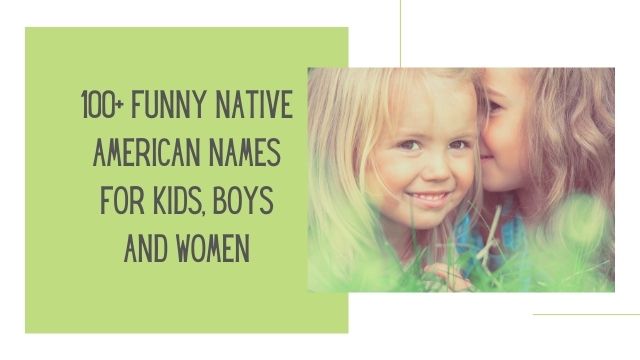 100+ Funny Native American Names For Kids, Boys And Women