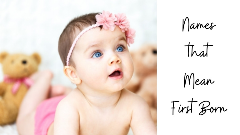 75 Popular Baby Names That Mean First Born My Name Guide