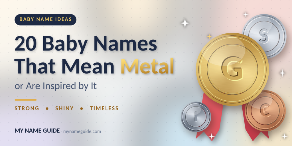 Baby Names That Mean Metal: Unique Names Inspired by Gold, Silver, Iron, and Bronze